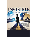 Invisible Until Needed: One Woman's Journey Navigating Racism and Sexism in Higher Education on Two Continents - Paperback