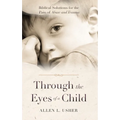 Through the Eyes of a Child: Biblical Solutions for the Pain of Abuse and Trauma - Paperback