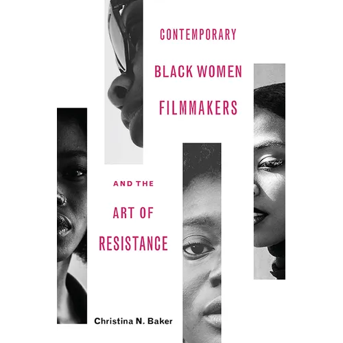Contemporary Black Women Filmmakers and the Art of Resistance - Hardcover