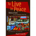 To Live in Peace: Biblical Faith and the Changing Inner City - Paperback