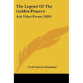 The Legend Of The Golden Prayers: And Other Poems (1859) - Paperback