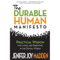 The Durable Human Manifesto: Practical Wisdom for Living and Parenting in the Digital World - Paperback