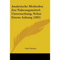 Analytische Methoden Zur Nahrungsmittel-Untersuchung, Nebst Einem Anhang (1891) - Paperback
