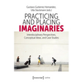 Practicing and Placing Imaginaries: Interdisciplinary Perspectives, Conceptual Ideas, and Case Studies - Paperback