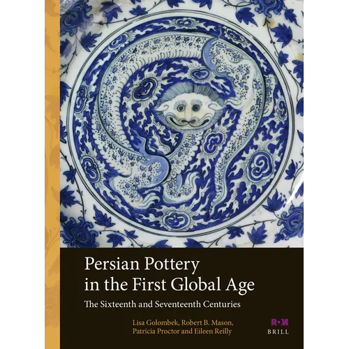 Persian Pottery in the First Global Age: The Sixteenth and Seventeenth Centuries - Paperback