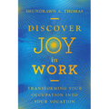 Discover Joy in Work: Transforming Your Occupation into Your Vocation - Paperback