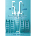 The 5C Leader: Exceptional Leadership Practices for Extraordinary Times - Hardcover