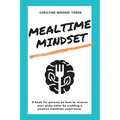 Mealtime Mindset: Reverse your picky eater by creating a positive mealtime experience - Paperback