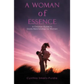 A Woman of Essence: A Christian Guide to Godly Relationships for Women - Paperback