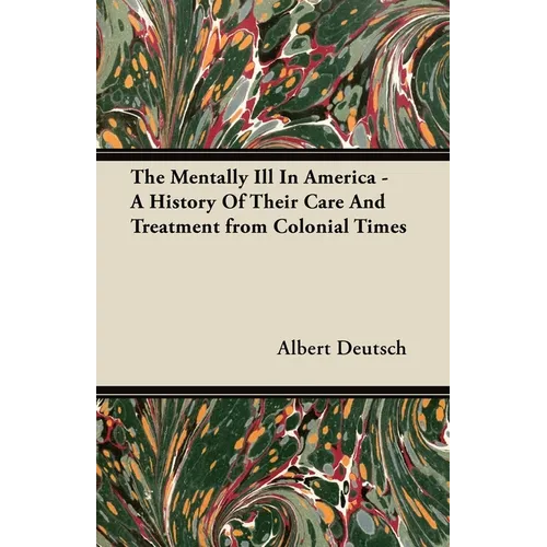 The Mentally Ill in America - A History of Their Care and Treatment from Colonial Times - Hardcover