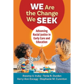 We Are the Change We Seek: Advancing Racial Justice in Early Care and Education - Paperback