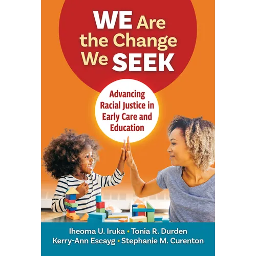 We Are the Change We Seek: Advancing Racial Justice in Early Care and Education - Paperback