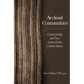 Archival Communities: Constructing the Past in the Early United States - Paperback