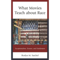 What Movies Teach about Race: Exceptionalism, Erasure, and Entitlement - Paperback