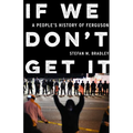 If We Don't Get It: A People's History of Ferguson - Hardcover