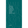A Small Book About Design Craft and Practice - Paperback