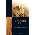 Born Again: How to Maximize Your New Life in Christ - Paperback