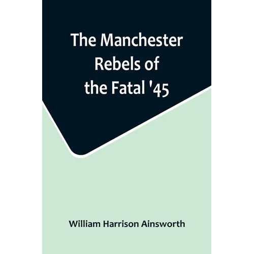The Manchester Rebels of the Fatal '45 - Paperback