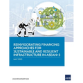 Reinvigorating Financing Approaches for Sustainable and Resilient Infrastructure in Asean+3 - Paperback