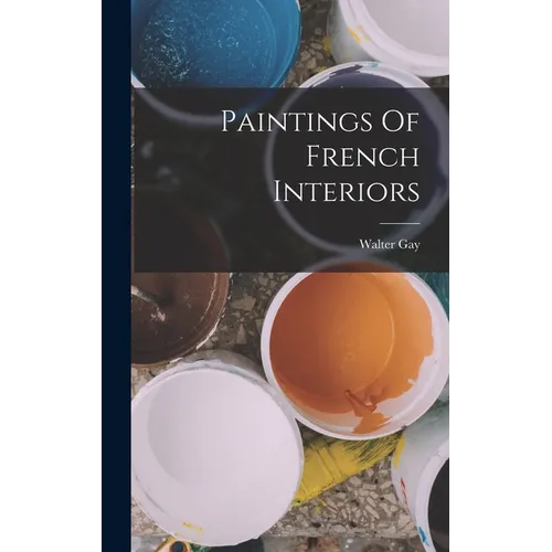 Paintings Of French Interiors - Hardcover