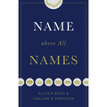 Name Above All Names (Trade Paperback Edition) - Paperback