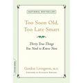 Too Soon Old, Too Late Smart: Thirty True Things You Need to Know Now - Paperback