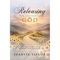 Releasing Our Children to God: Trusting in His Plan Beyond Our Control - Paperback