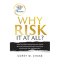 Why Risk it at all?: How to protect and grow your home service business through conscious, continuous risk management. - Paperback
