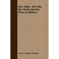 Mrs. Eddy - Her Life, Her Work And Her Place In History - Paperback