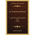 An Armenian Princess: A Tale Of Anatolian Peasant Life (1914) - Paperback