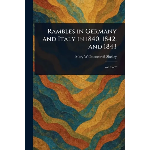 Rambles in Germany and Italy in 1840, 1842, and 1843 - Paperback