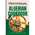 Traditional Algerian Cookbook: 50 Authentic Recipes from Algeria - Paperback