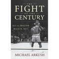 The Fight of the Century: Ali vs. Frazier March 8, 1971 - Hardcover