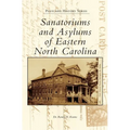 Sanatoriums and Asylums of Eastern North Carolina - Hardcover