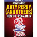 How I taught Katy Perry (and others) to program in Java - Paperback