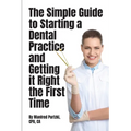 The Simple Guide to Starting a Dental Practice and Getting it Right the First Time - Paperback