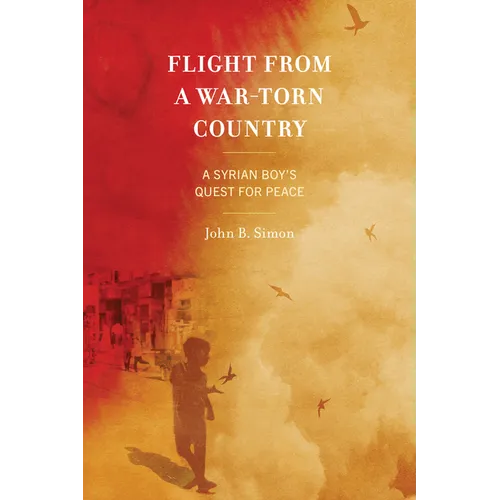Flight from a War-Torn Country: A Syrian Boy's Quest for Peace - Paperback