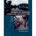 Pioneer of Tropical Landscape Architecture: William Lyman Phillips in Florida - Hardcover