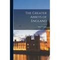 The Greater Abbeys of England - Paperback