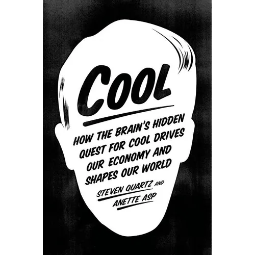 Cool: How the Brain's Hidden Quest for Cool Drives Our Economy and Shapes Our World - Paperback