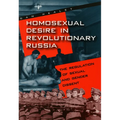 Homosexual Desire in Revolutionary Russia: The Regulation of Sexual and Gender Dissent - Paperback