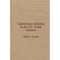Capital-Labor Relations in the U.S. Textile Industry - Hardcover