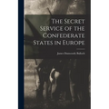 The Secret Service of the Confederate States in Europe - Paperback