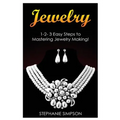 Jewelry: 1-2-3 Easy Steps to Mastering Jewelry Making! - Paperback