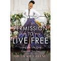Permission to Live Free: Living the Life God Created You for - Hardcover