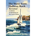 The Stone from Halfway Rock Revisited: A Lifetime of Adventures on the Coast of Maine - Paperback