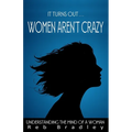 It Turns Out . . . Women AREN'T Crazy: Understanding the Mind of A Woman - Paperback
