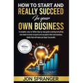 HOW to START and REALLY SUCCEED in Your OWN BUSINESS - Paperback