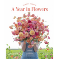 Floret Farm's a Year in Flowers: Designing Gorgeous Arrangements for Every Season - Hardcover