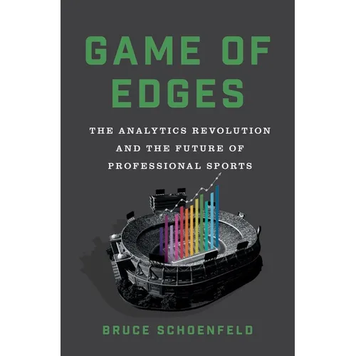 Game of Edges: The Analytics Revolution and the Future of Professional Sports - Hardcover